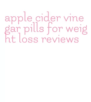 apple cider vinegar pills for weight loss reviews