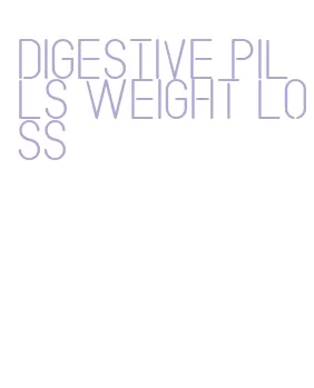 digestive pills weight loss