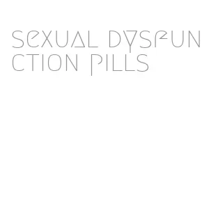 sexual dysfunction pills