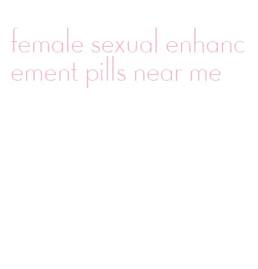 female sexual enhancement pills near me