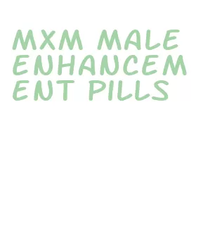 mxm male enhancement pills