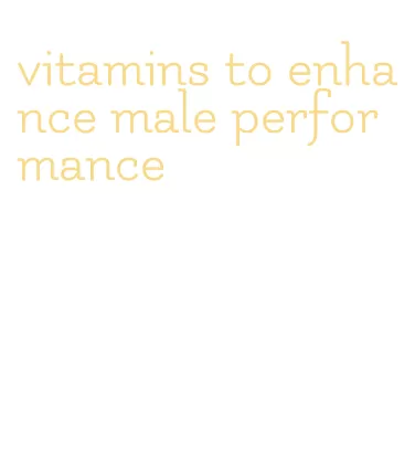 vitamins to enhance male performance