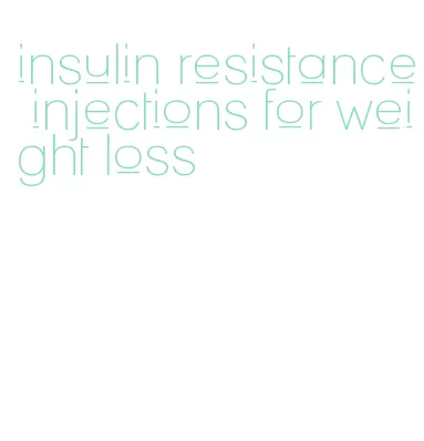 insulin resistance injections for weight loss