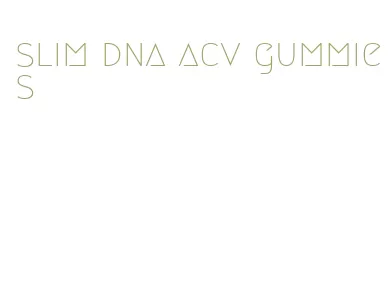 slim dna acv gummies