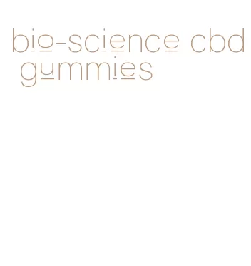 bio-science cbd gummies