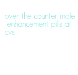 over the counter male enhancement pills at cvs