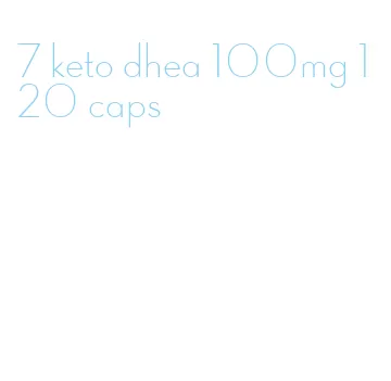 7 keto dhea 100mg 120 caps