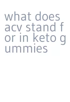 what does acv stand for in keto gummies