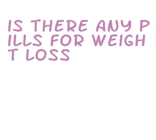 is there any pills for weight loss