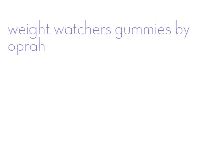 weight watchers gummies by oprah