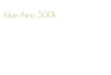 blue rhino 500k