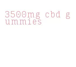 3500mg cbd gummies