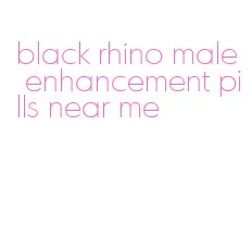 black rhino male enhancement pills near me