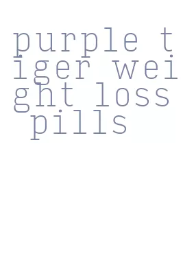 purple tiger weight loss pills