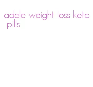 adele weight loss keto pills