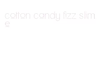 cotton candy fizz slime