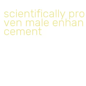 scientifically proven male enhancement