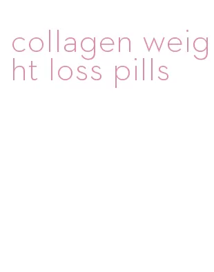 collagen weight loss pills