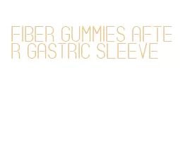 fiber gummies after gastric sleeve