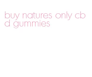 buy natures only cbd gummies