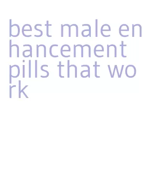 best male enhancement pills that work