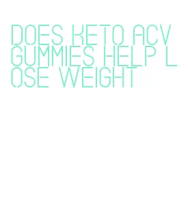 does keto acv gummies help lose weight