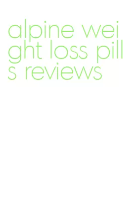 alpine weight loss pills reviews