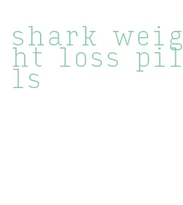 shark weight loss pills