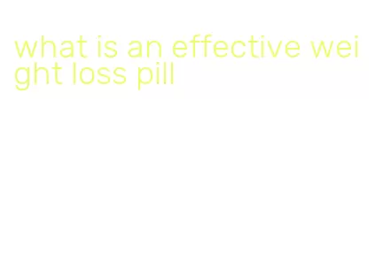 what is an effective weight loss pill