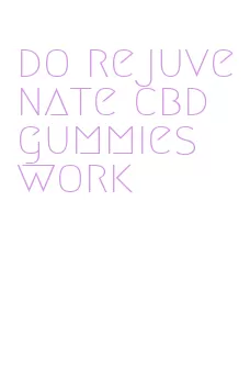 do rejuvenate cbd gummies work