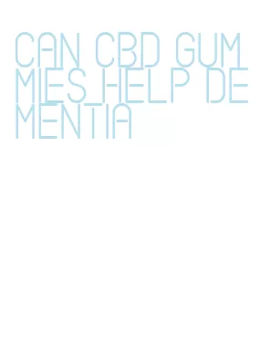 can cbd gummies help dementia