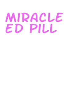 miracle ed pill