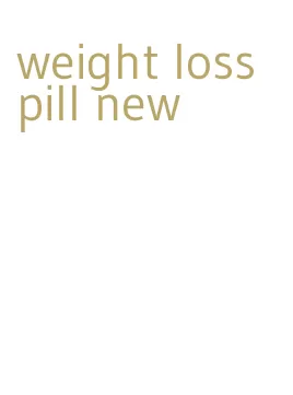 weight loss pill new