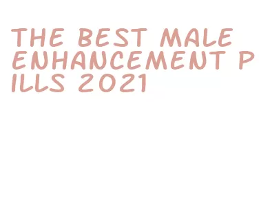 the best male enhancement pills 2021