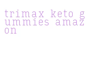 trimax keto gummies amazon