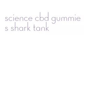 science cbd gummies shark tank