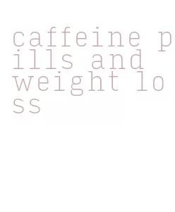 caffeine pills and weight loss