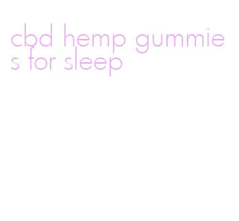 cbd hemp gummies for sleep