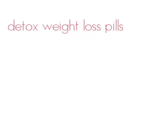 detox weight loss pills