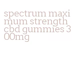 spectrum maximum strength cbd gummies 300mg