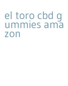 el toro cbd gummies amazon