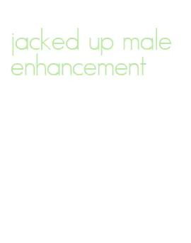 jacked up male enhancement