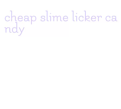 cheap slime licker candy