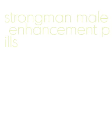 strongman male enhancement pills