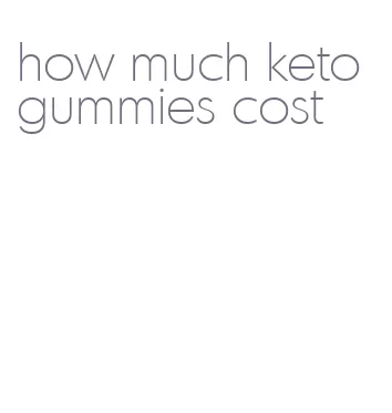 how much keto gummies cost