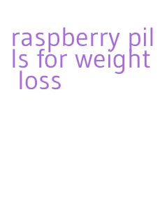 raspberry pills for weight loss