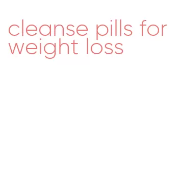 cleanse pills for weight loss