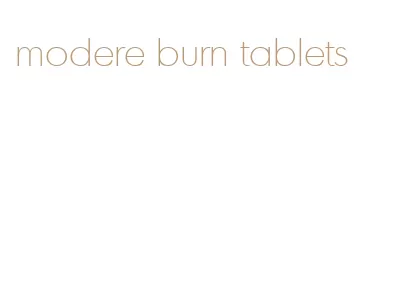 modere burn tablets