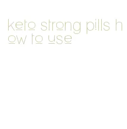 keto strong pills how to use