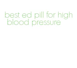 best ed pill for high blood pressure